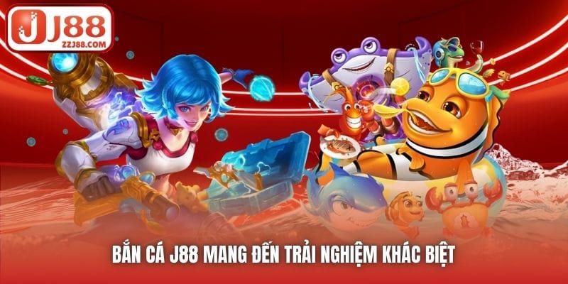 Bắn Cá J88 mang đến trải nghiệm khác biệt