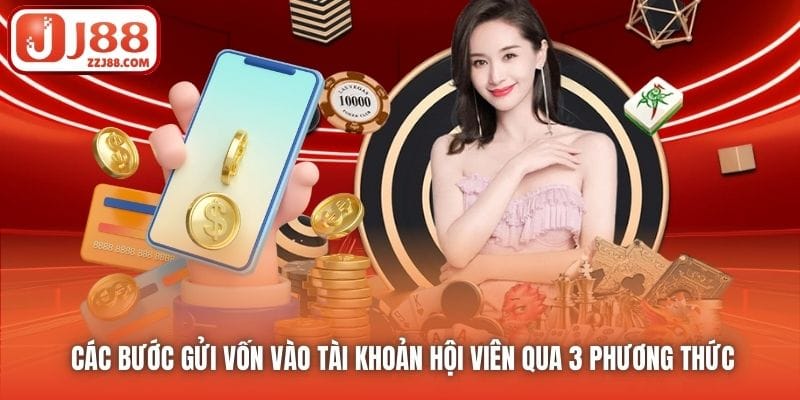 Các bước gửi vốn vào tài khoản hội viên qua 3 phương thức