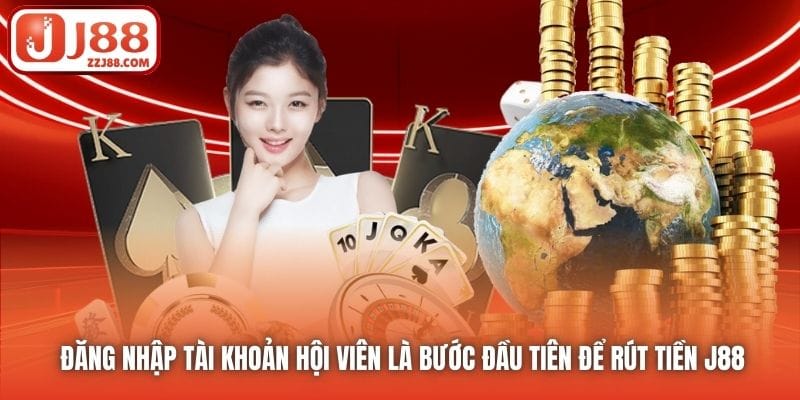 Đăng nhập tài khoản hội viên là bước đầu tiên để rút tiền J88