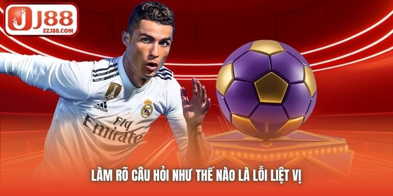 Làm rõ câu hỏi như thế nào là lỗi liệt vị