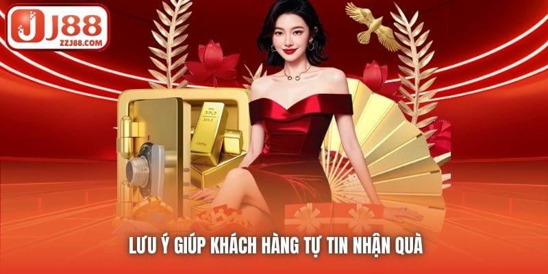 Lưu ý giúp khách hàng tự tin nhận quà