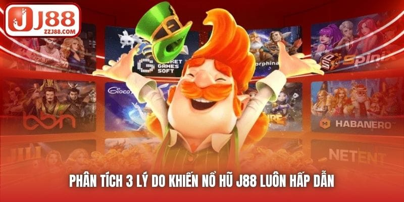 Phân tích 3 lý do khiến Nổ Hũ J88 luôn hấp dẫn