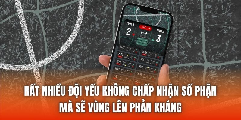 Rất nhiều đội yếu không chấp nhận số phận mà sẽ vùng lên phản kháng
